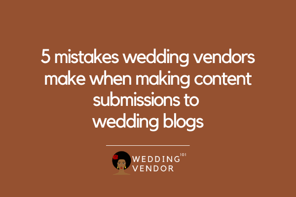 5 mistakes wedding vendors make when submitting content to wedding blogs